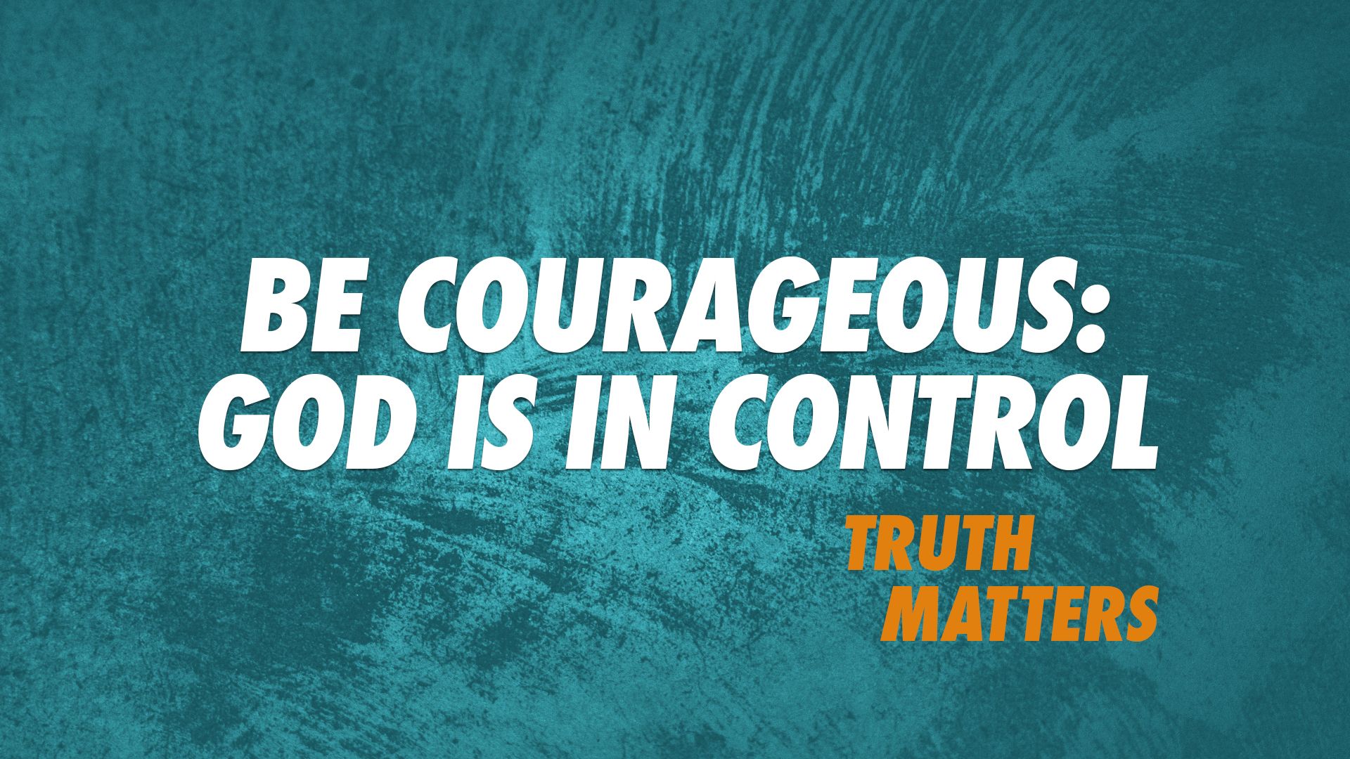 1920x1080 Be Courageous: God is in Control's Commission Fellowship