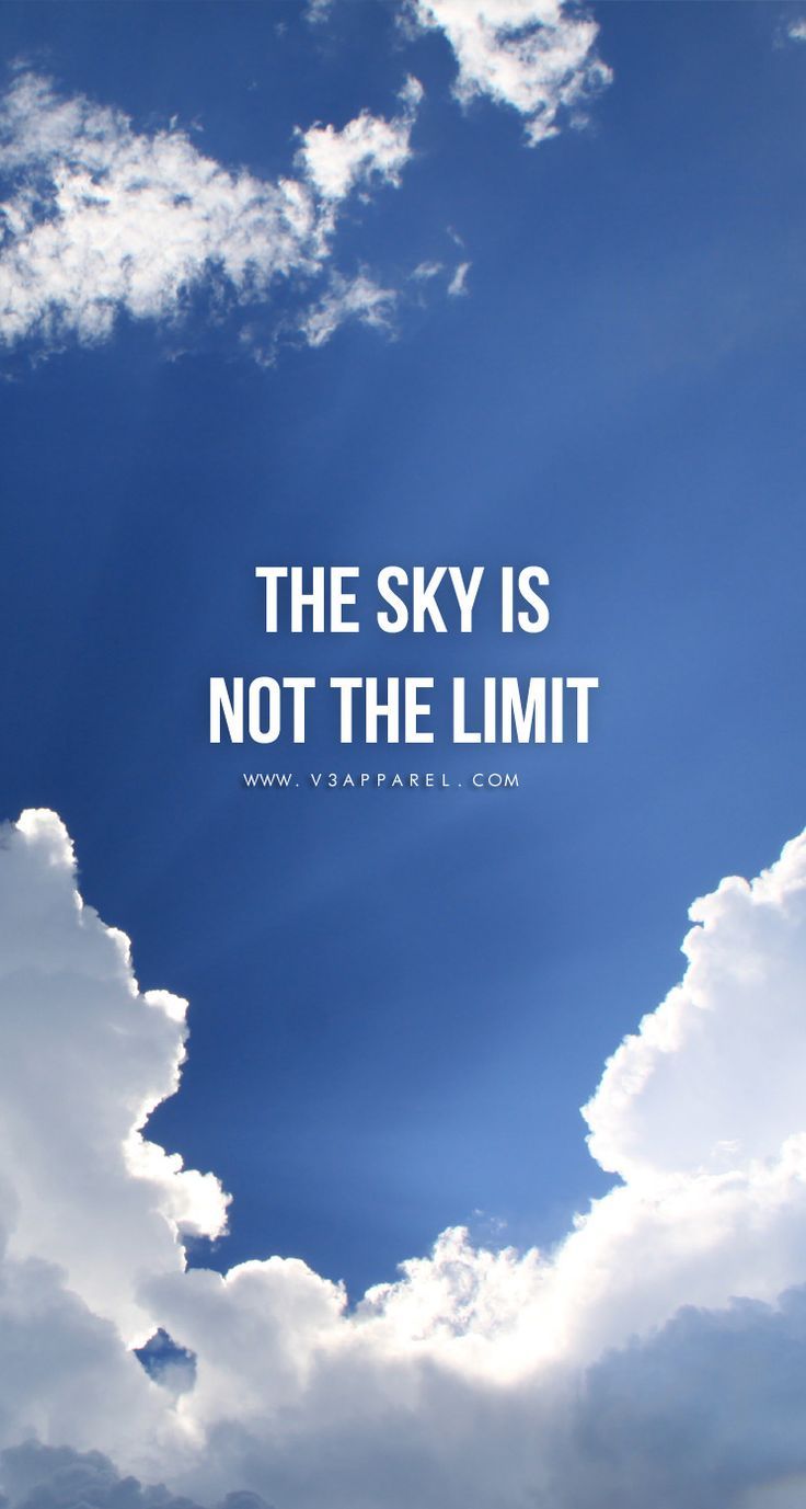 736x1377 The Sky is Not the Limit Quote on Blue Sky. Motivational quote cloud background, Sky