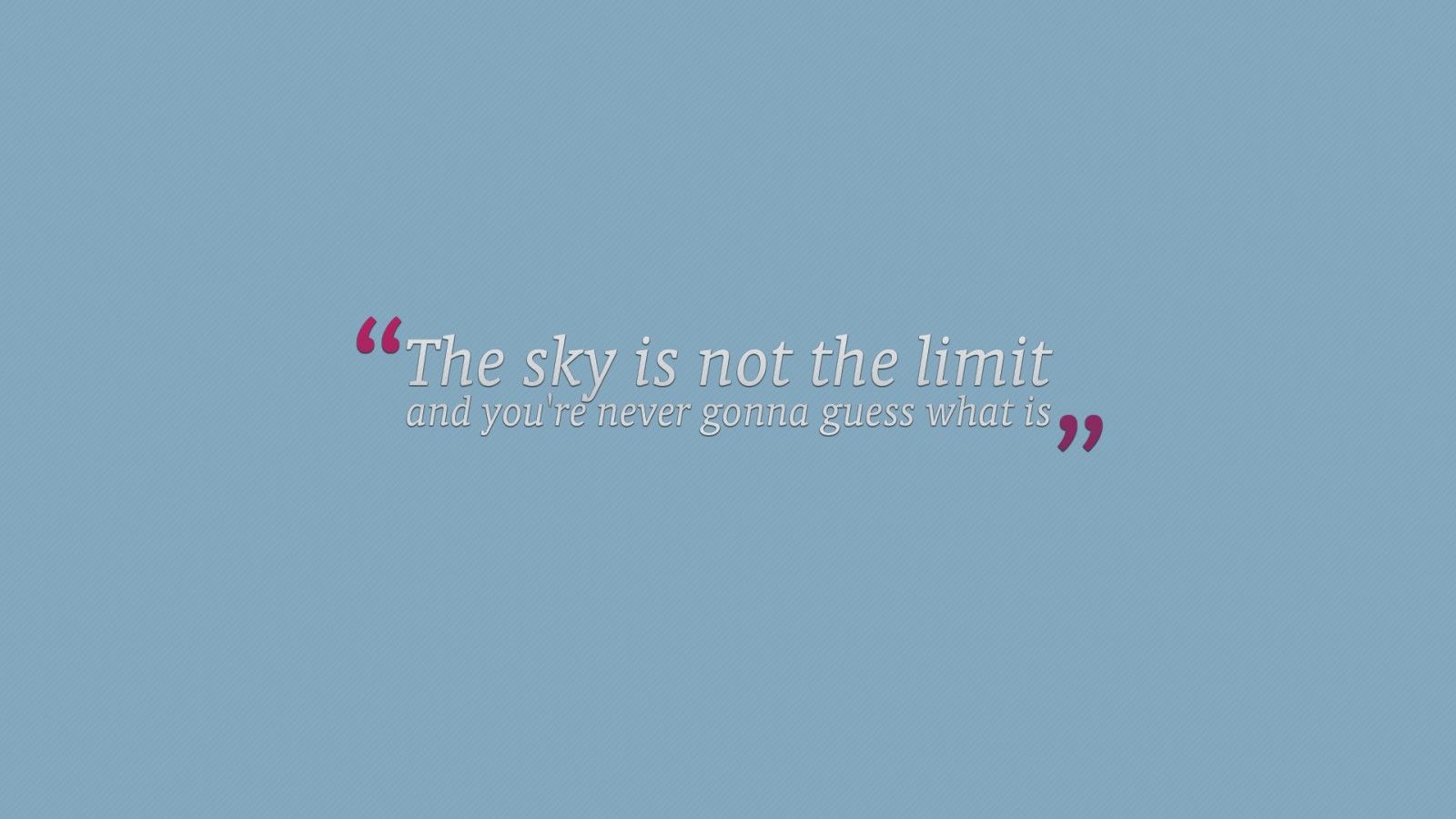 1600x900 The Sky Is Not The Limit And You Are Never Gonna Guess What Is HD Inspirational Wallpaper