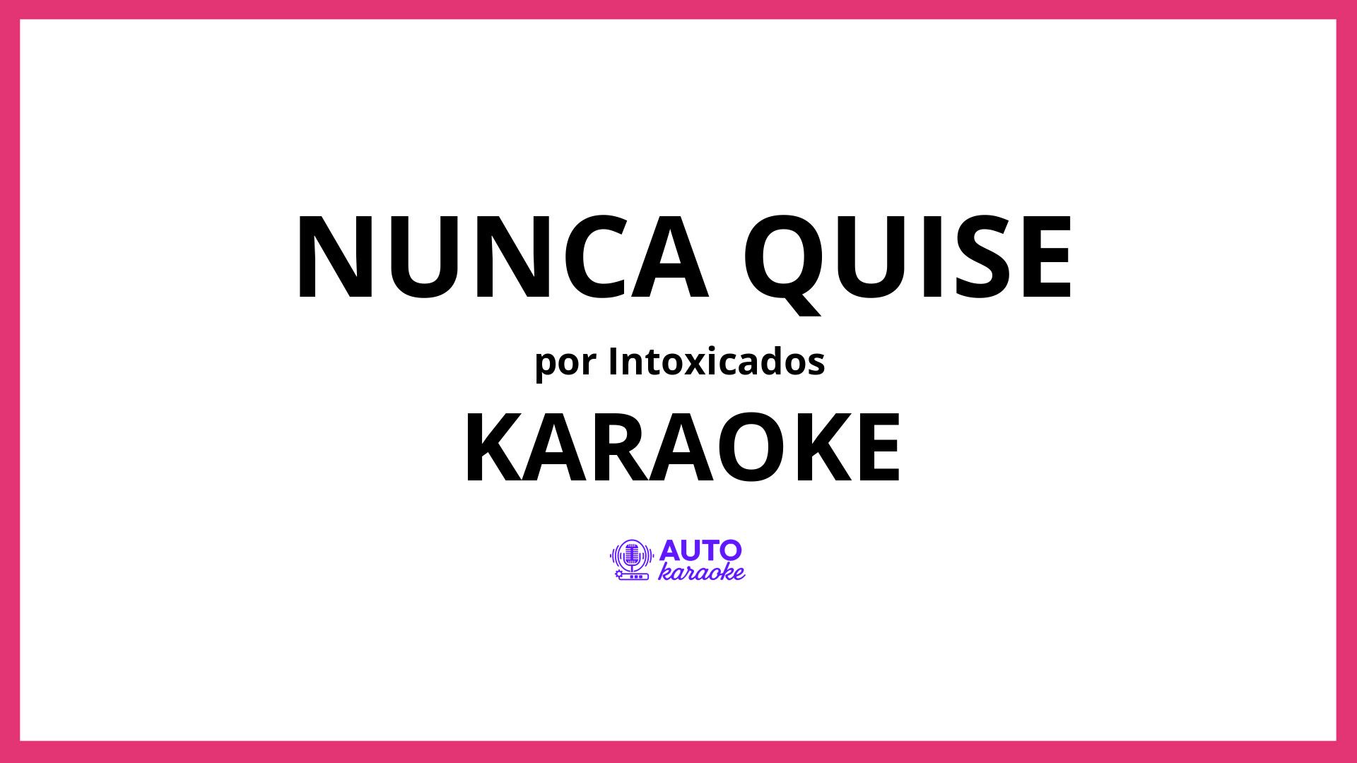 1920x1080 Intoxicados quise KARAOKE (tono original)
