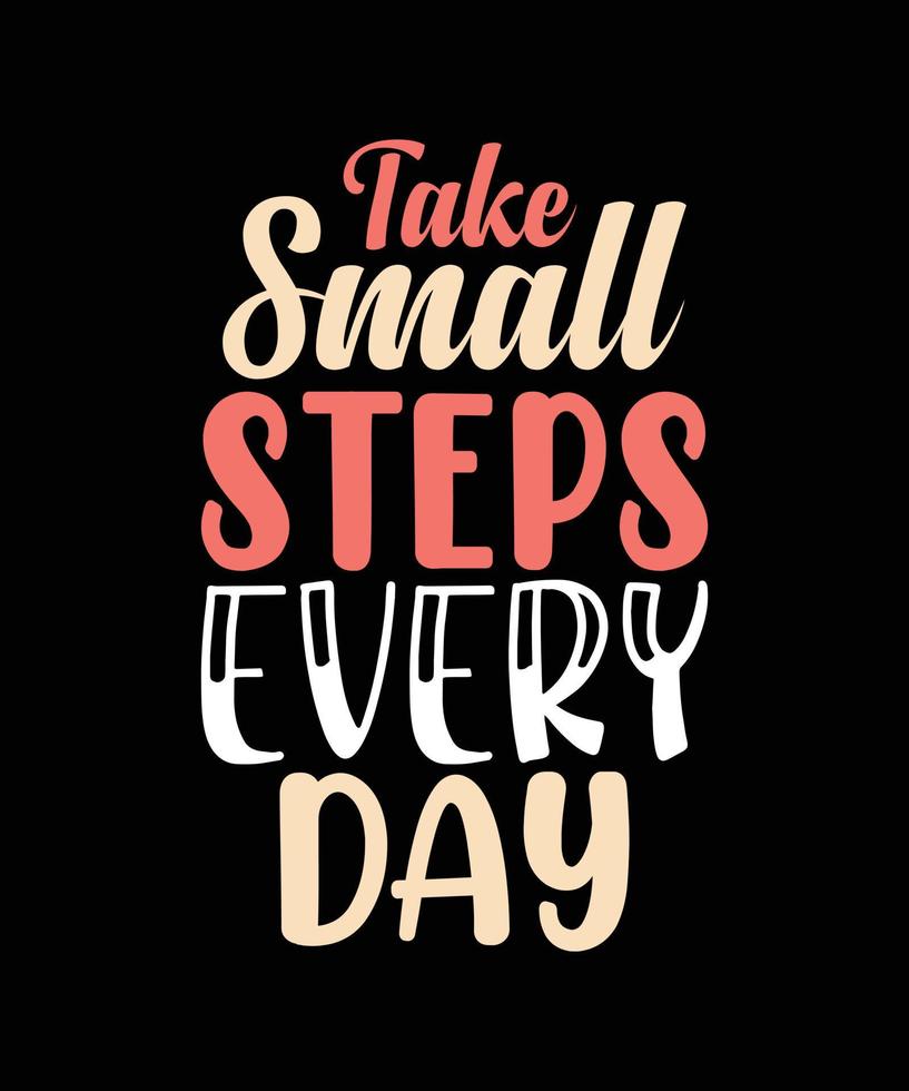 817x980 Take Small Steps Every Day Lettering T Shirt Design