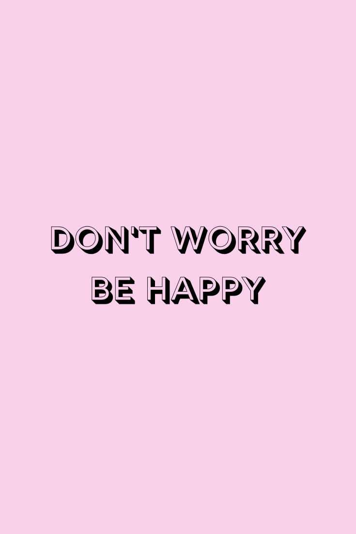 Dont Worry Be Happy Wallpapers Top Free Dont Worry Be Happy Backgrounds Wallpaperaccess 