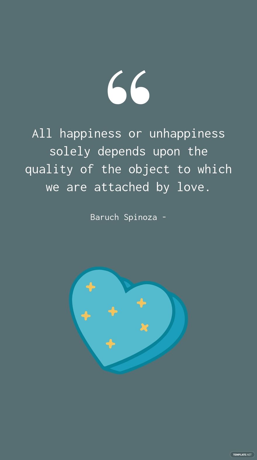 880x1574 Baruch Spinoza happiness or unhappiness solely depends upon the quality of the object to which we are attached by love. in JPG