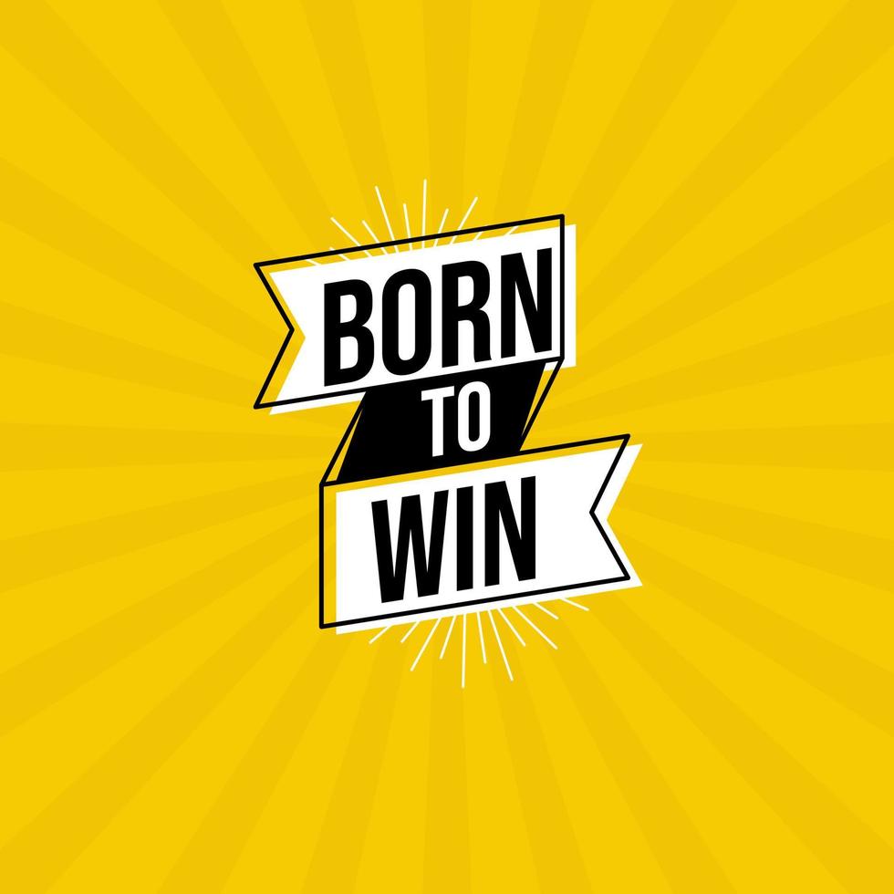 980x980 Born To Win. Quote. Quotes Design. Lettering Poster. Inspirational And Motivational Quotes And Sayings About Life. Drawing For Prints On T Shirts And Bags, Stationary Or Poster. Vector