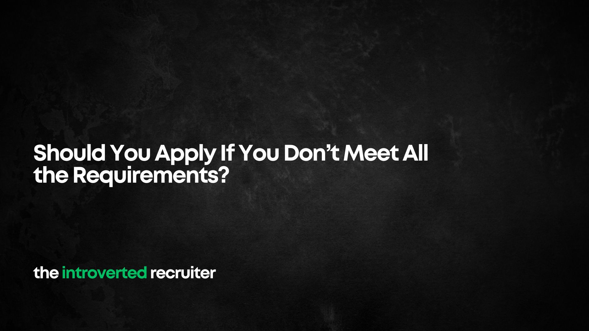 1920x1080 Should You Apply If You Don't Meet All the Requirements?