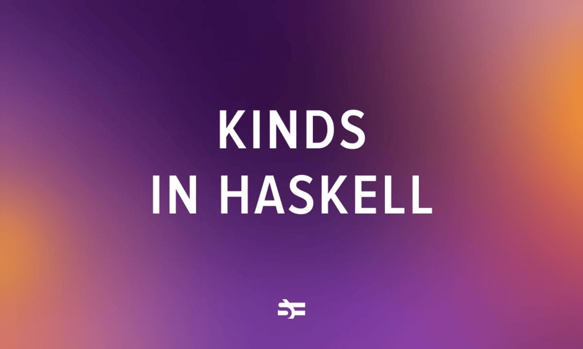 1200x720 Kinds And Higher Kinded Types In Haskell