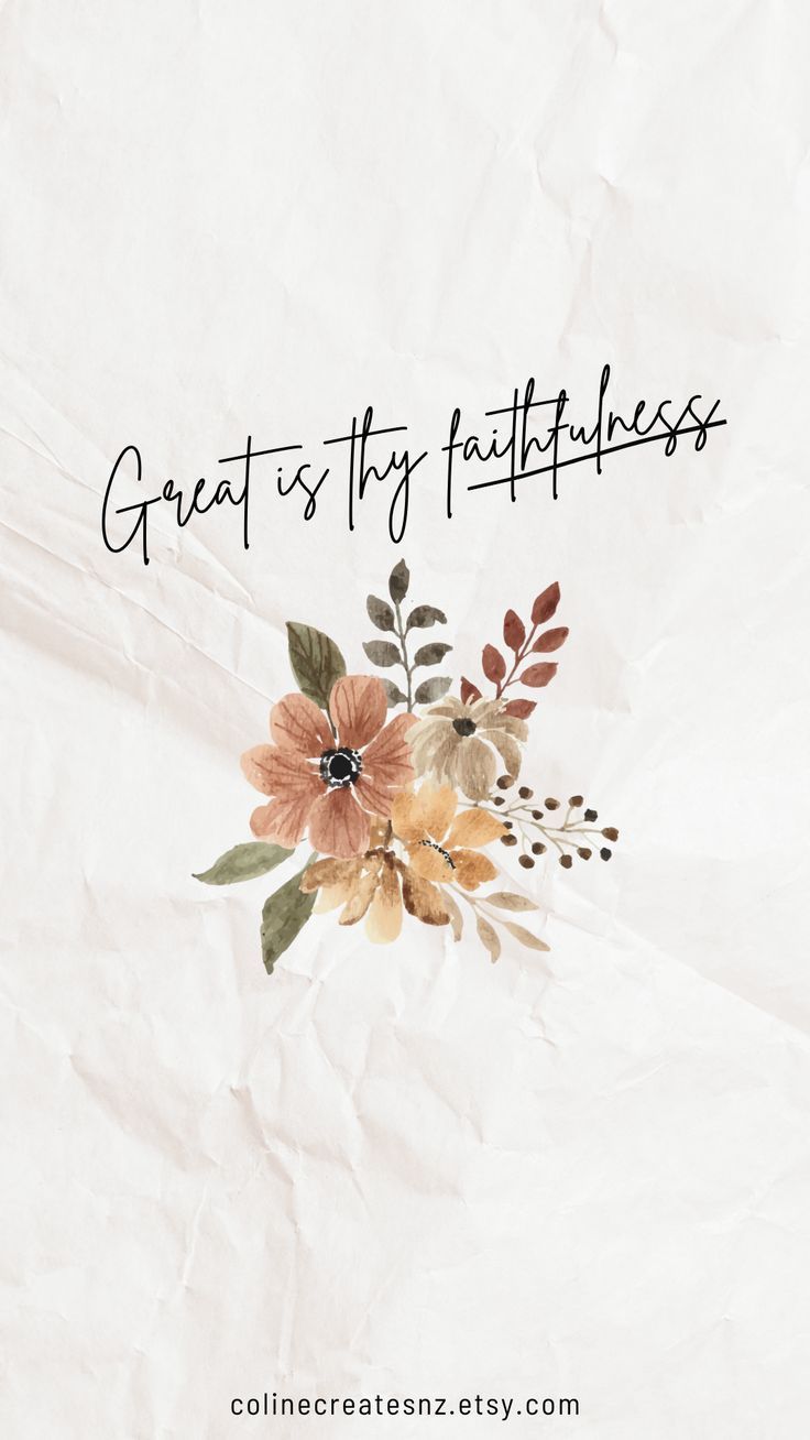 736x1308 Great is thy Faithfulness Christian Encouraging Quote. Boho Aesthetic Floral Wallpaper