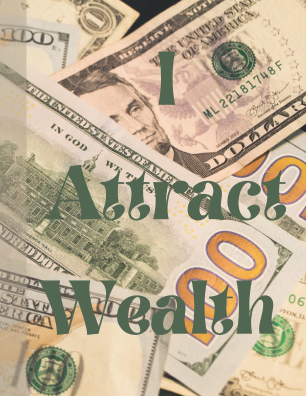 1000x1294 Independently Published I Attract Wealth: Money And Wealth Journal, College Wide Ruled Notebook, Money Design For Men And Women, 150 Pages, 8”x 11”, Money Affirmation Book, For New Years, For A Birthday, For