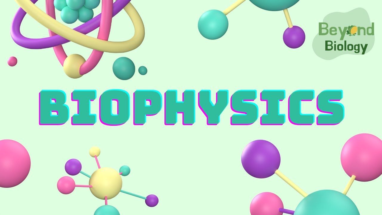 1280x720 Beyond Biology: Biophysics
