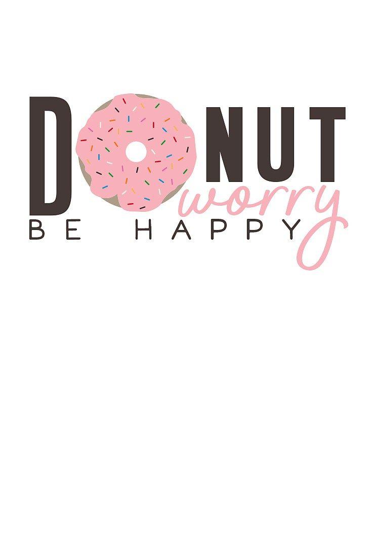 735x1102 Donut Worry Be Happy. Monday motivation quotes, Donut quotes