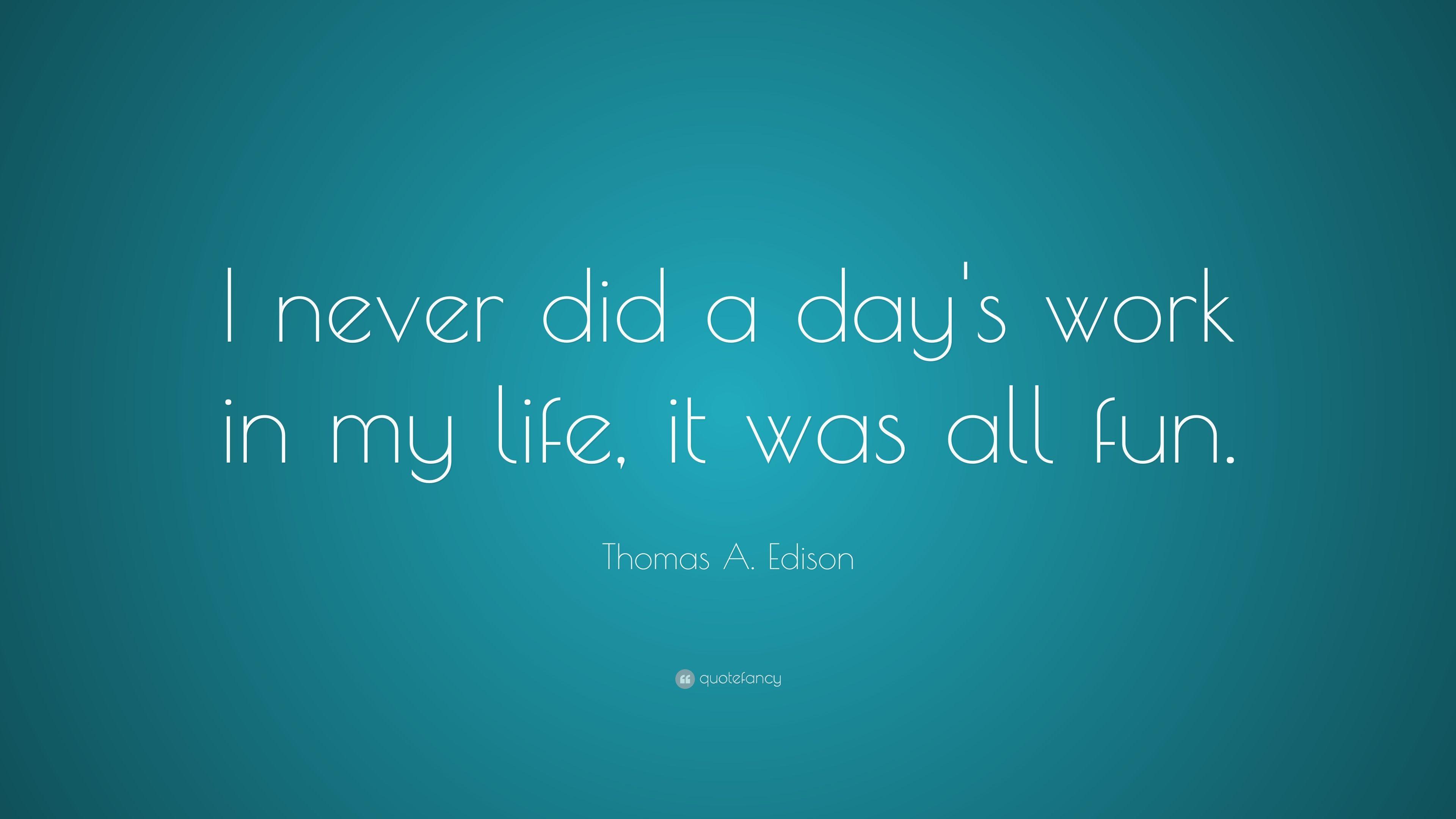 3840x2160 Thomas A. Edison Quote: “I never did a day's work in my life, it
