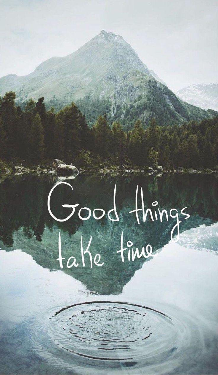 736x1262 Good things take time so be patient, but don't loss