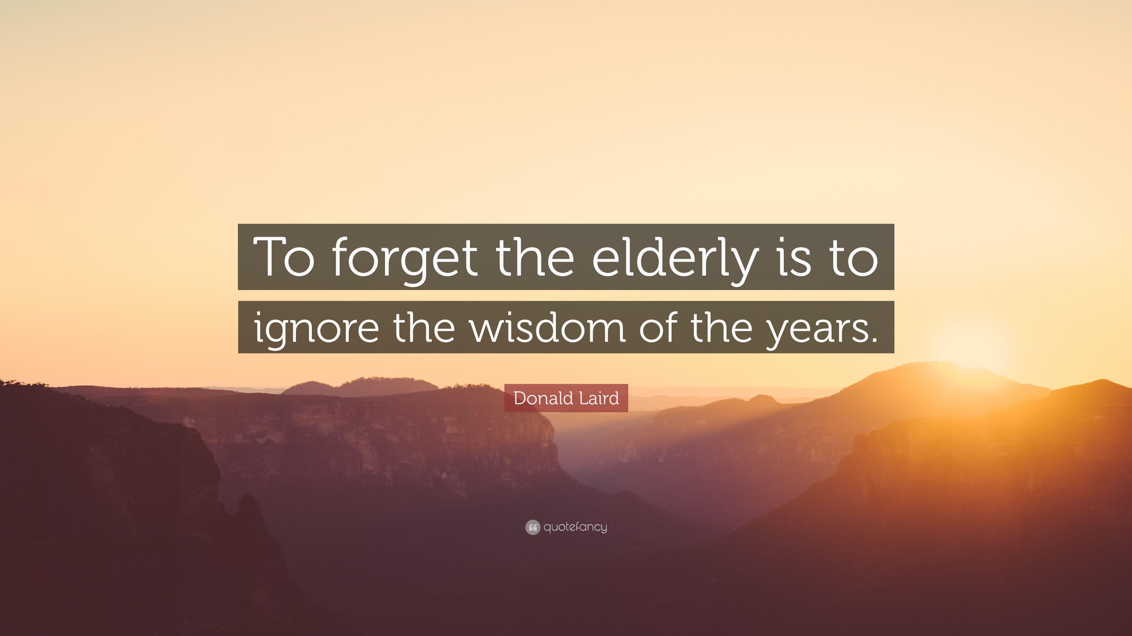 3840x2160 Donald Laird Quote: “To forget the elderly is to ignore the wisdom