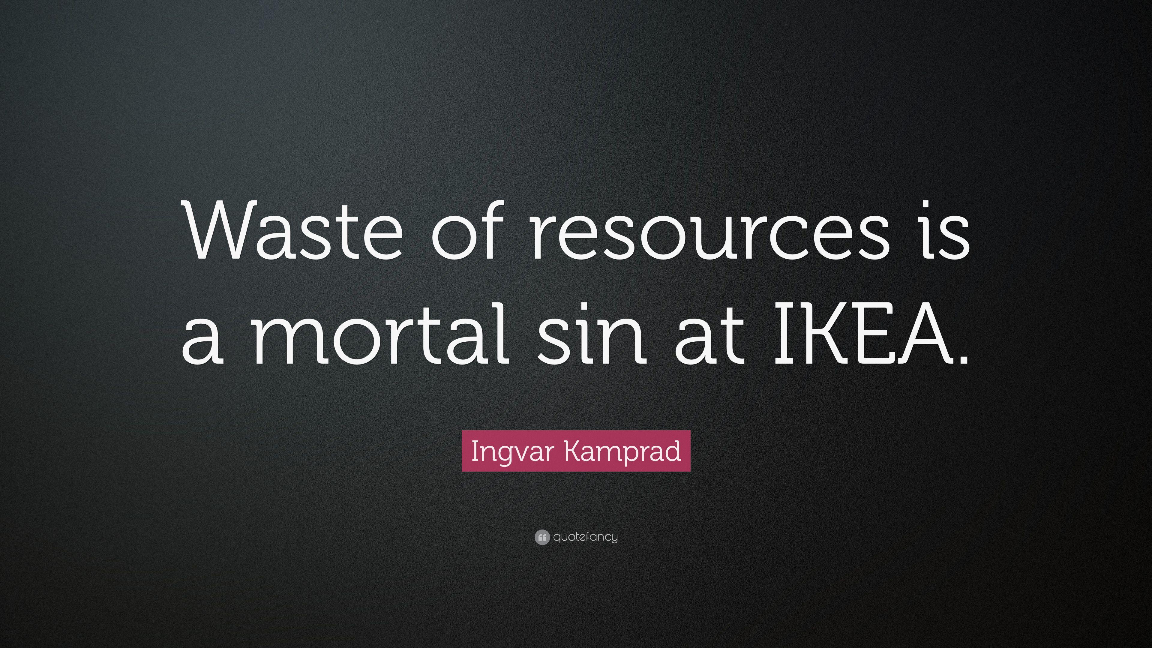 3840x2160 Ingvar Kamprad Quote: “Waste of resources is a mortal sin at IKEA