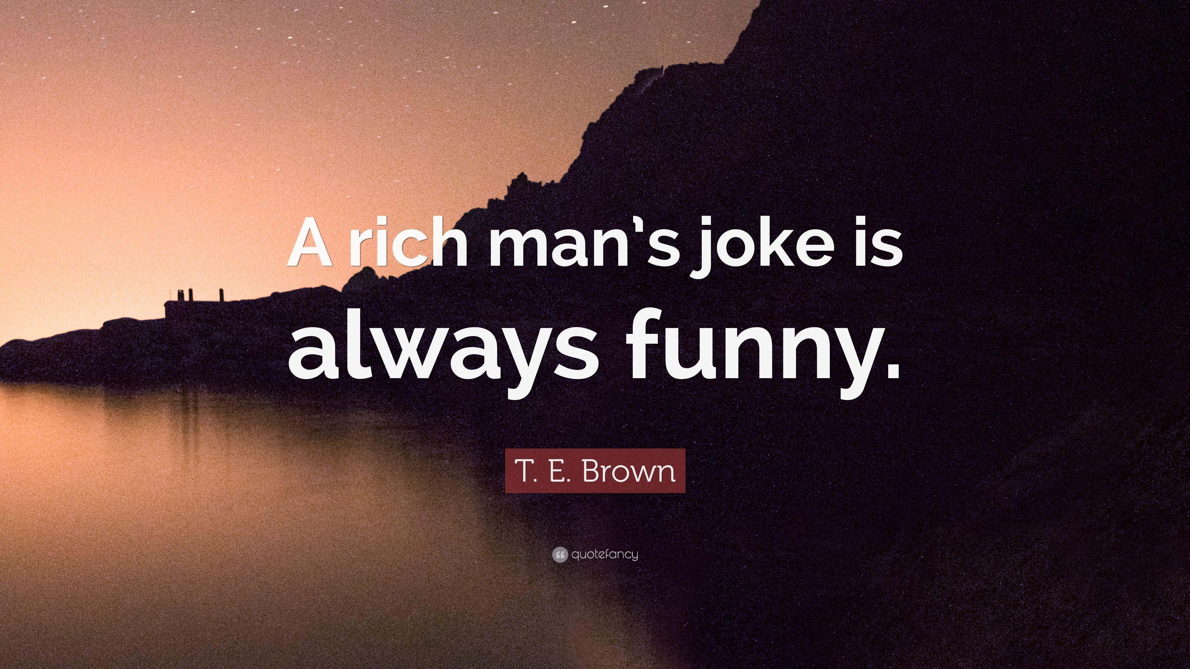 3840x2160 T. E. Brown Quote: “A rich man's joke is always funny.” 12