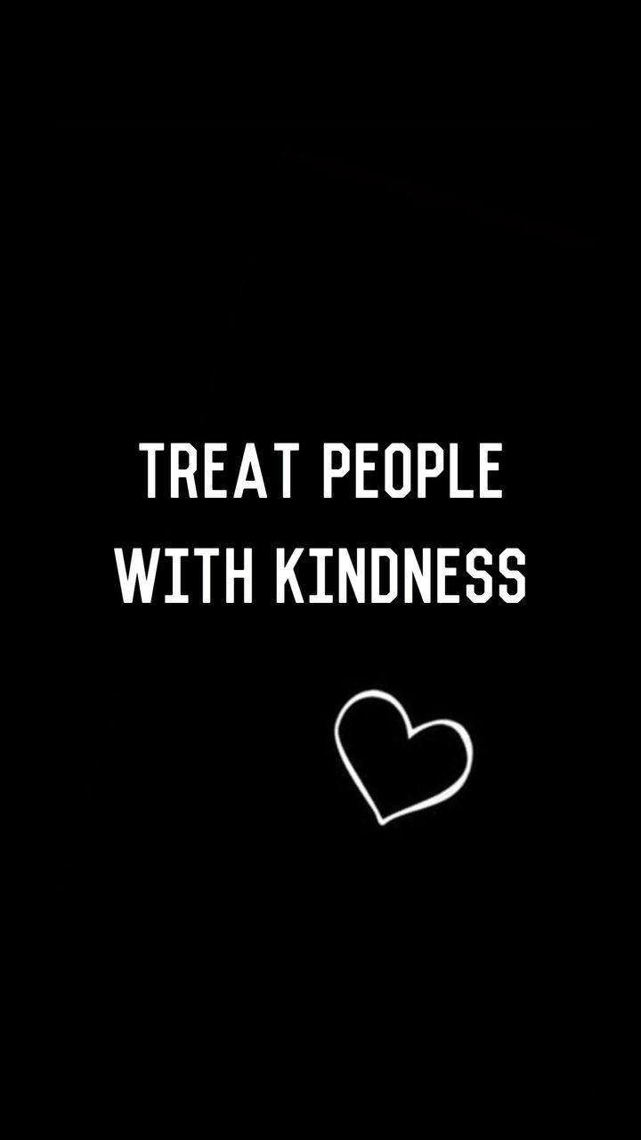 Treat People With Kindness Wallpapers  Wallpaper Cave