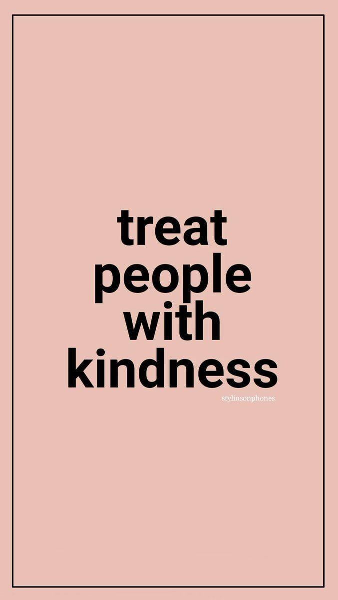 Treat People With Kindness Wallpapers - Top Free Treat People With ...