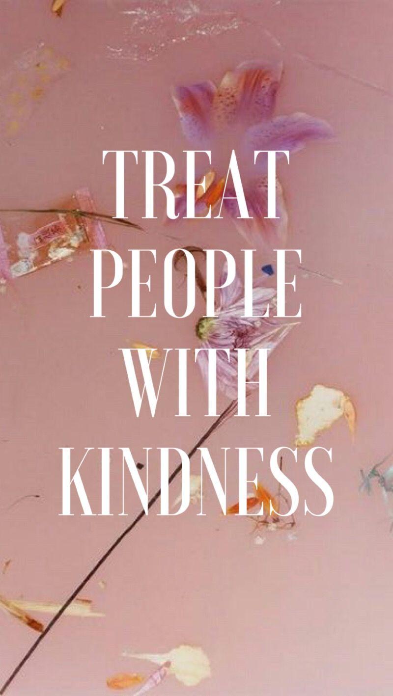 Treat People With Kindness Wallpapers - Top Free Treat People With ...