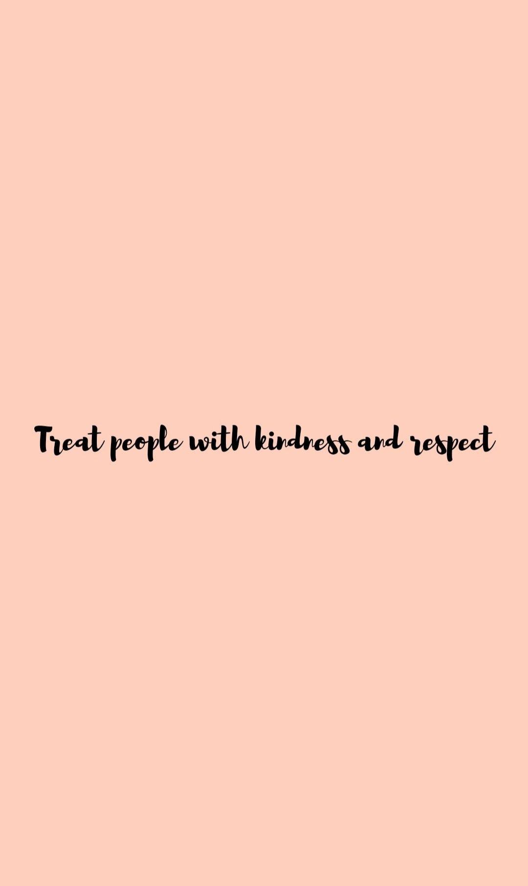 Treat People With Kindness Wallpapers - Top Free Treat People With