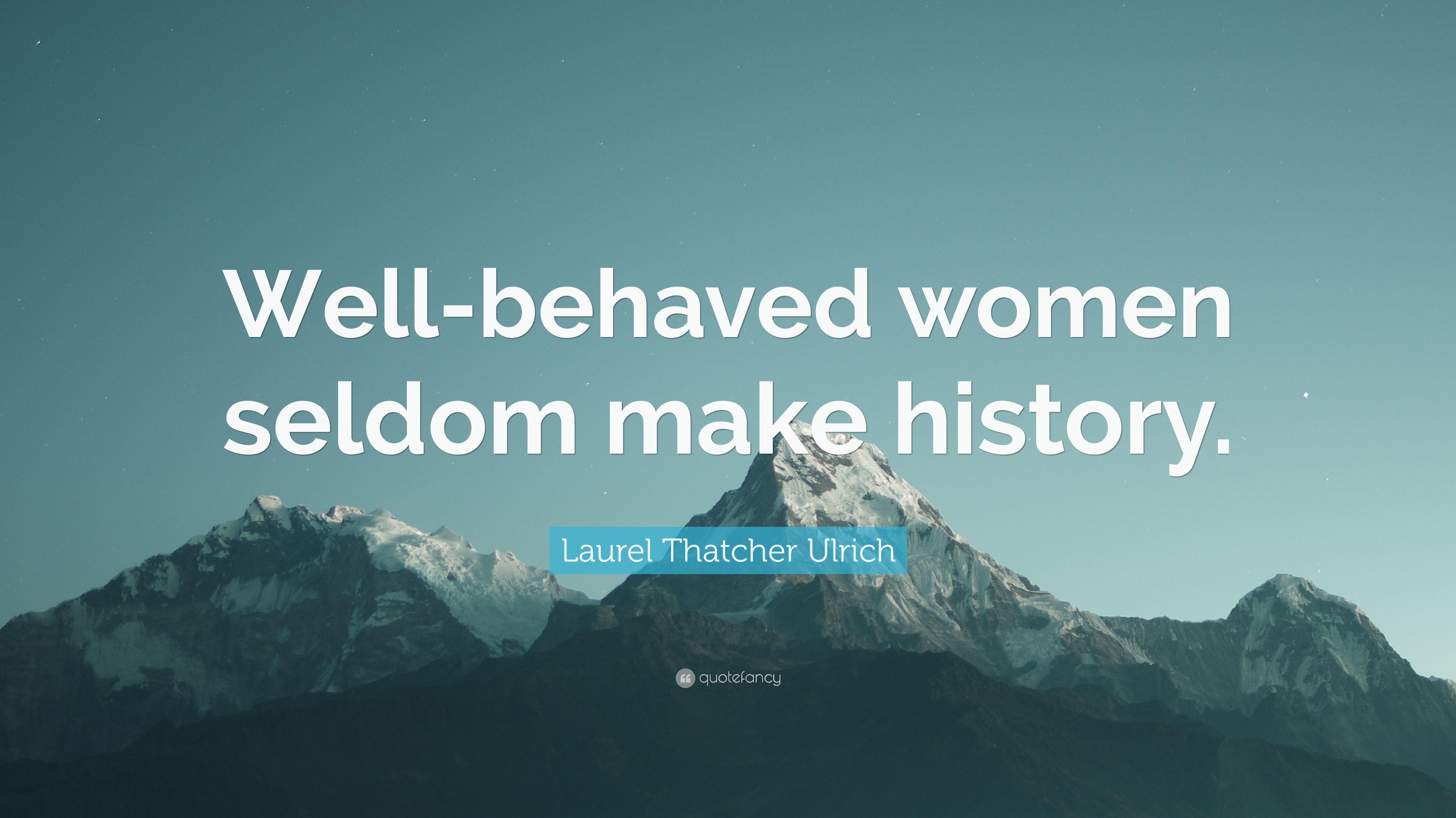 3840x2160 Laurel Thatcher Ulrich Quote: “Well Behaved Women Seldom Make