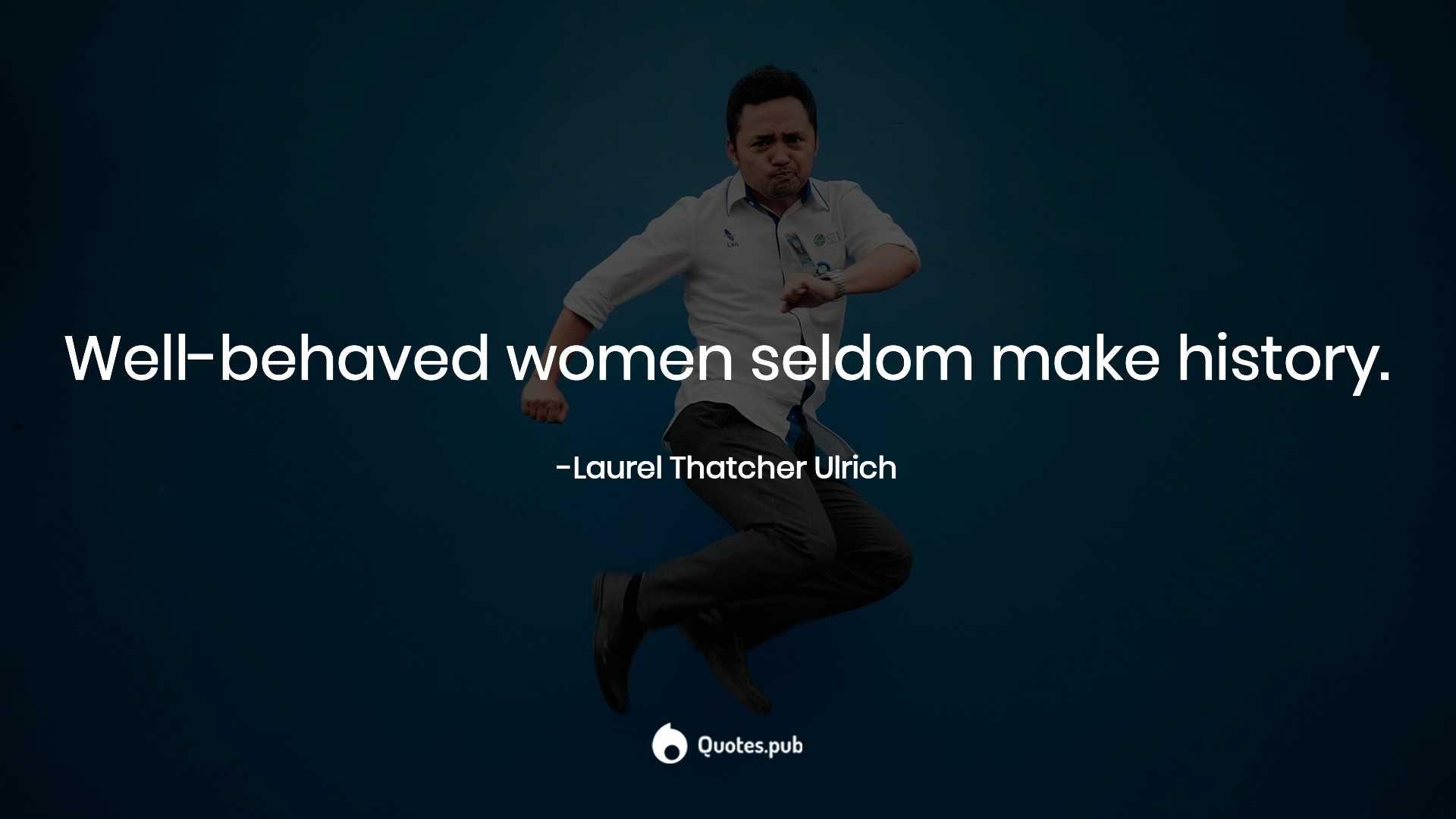 1920x1080 Well Behaved Women Seldom Mak. Thatcher Ulrich