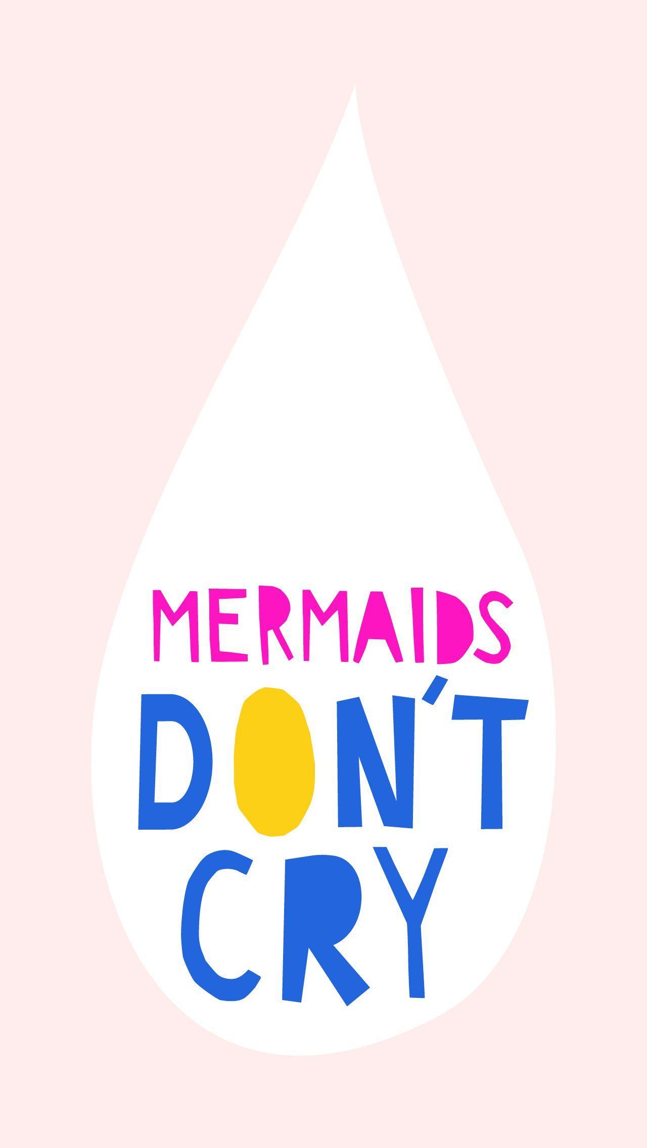 1280x2272 Mermaids Don't Cry. Crying, Mermaid and Wallpaper