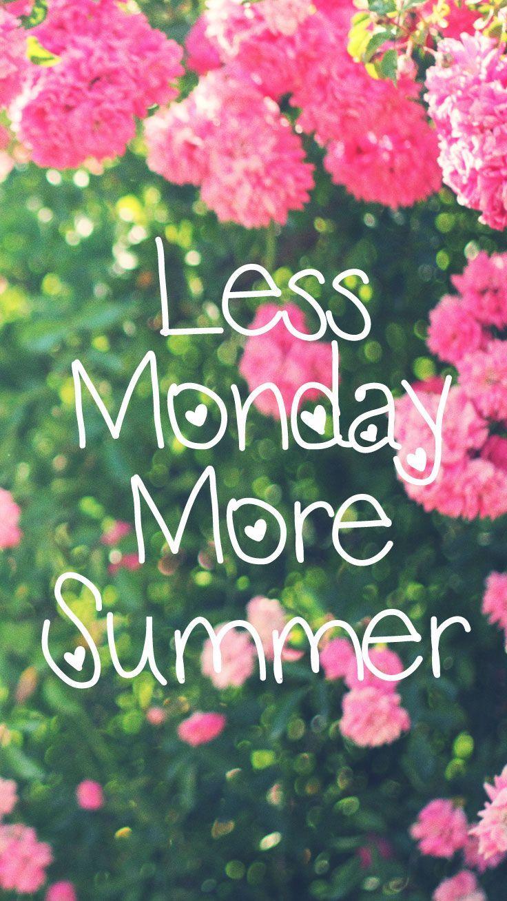 736x1308 Preppy Original iPhone wallpaper: Less Monday More Summer