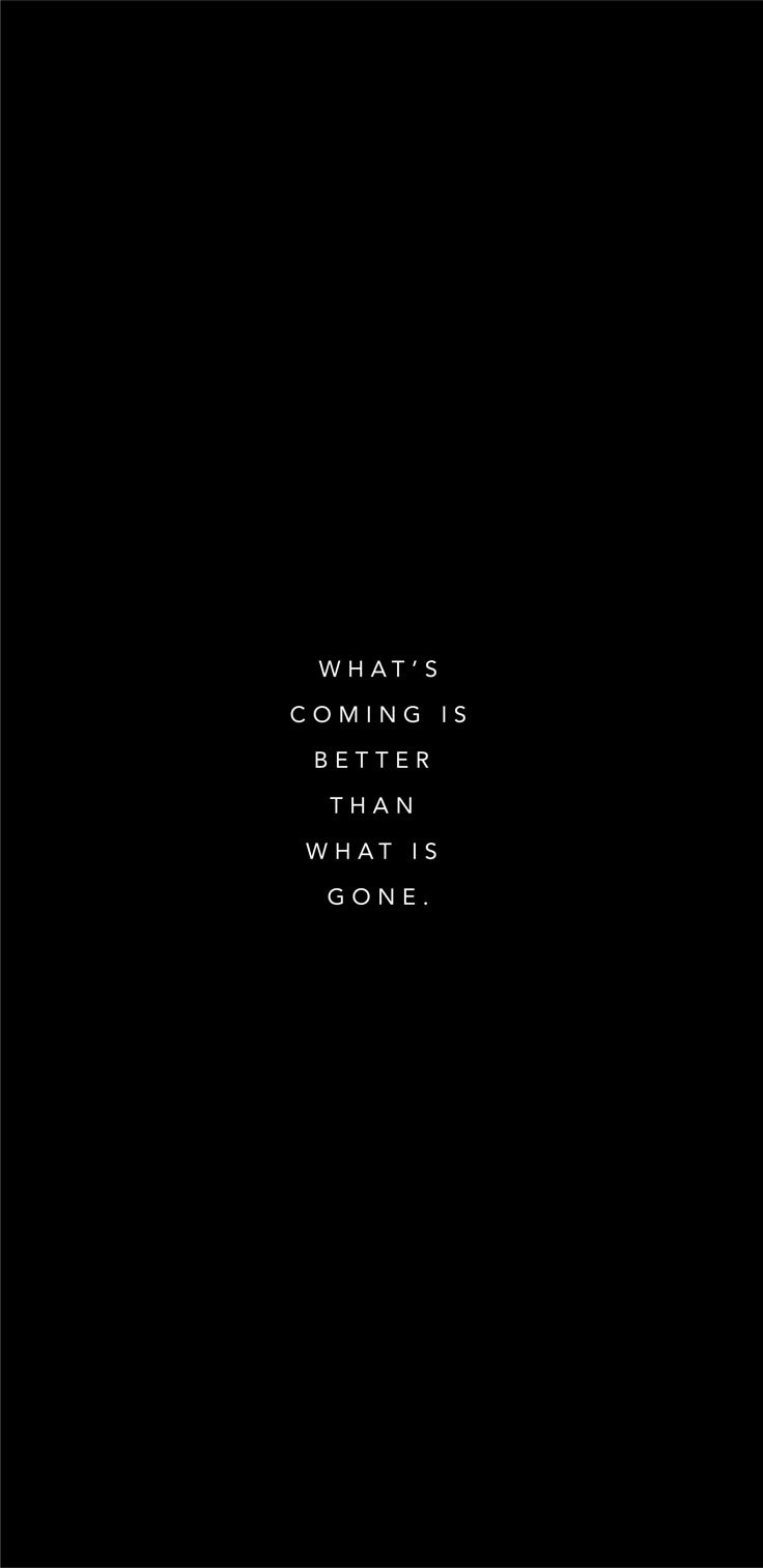 736x1513 What's coming is better than what is gone
