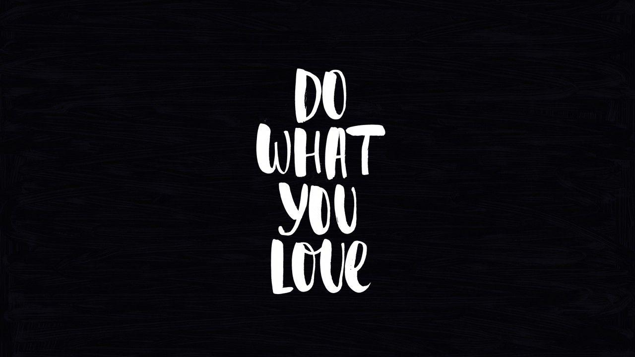 Do What You Love Wallpapers - Top Free Do What You Love Backgrounds -  WallpaperAccess