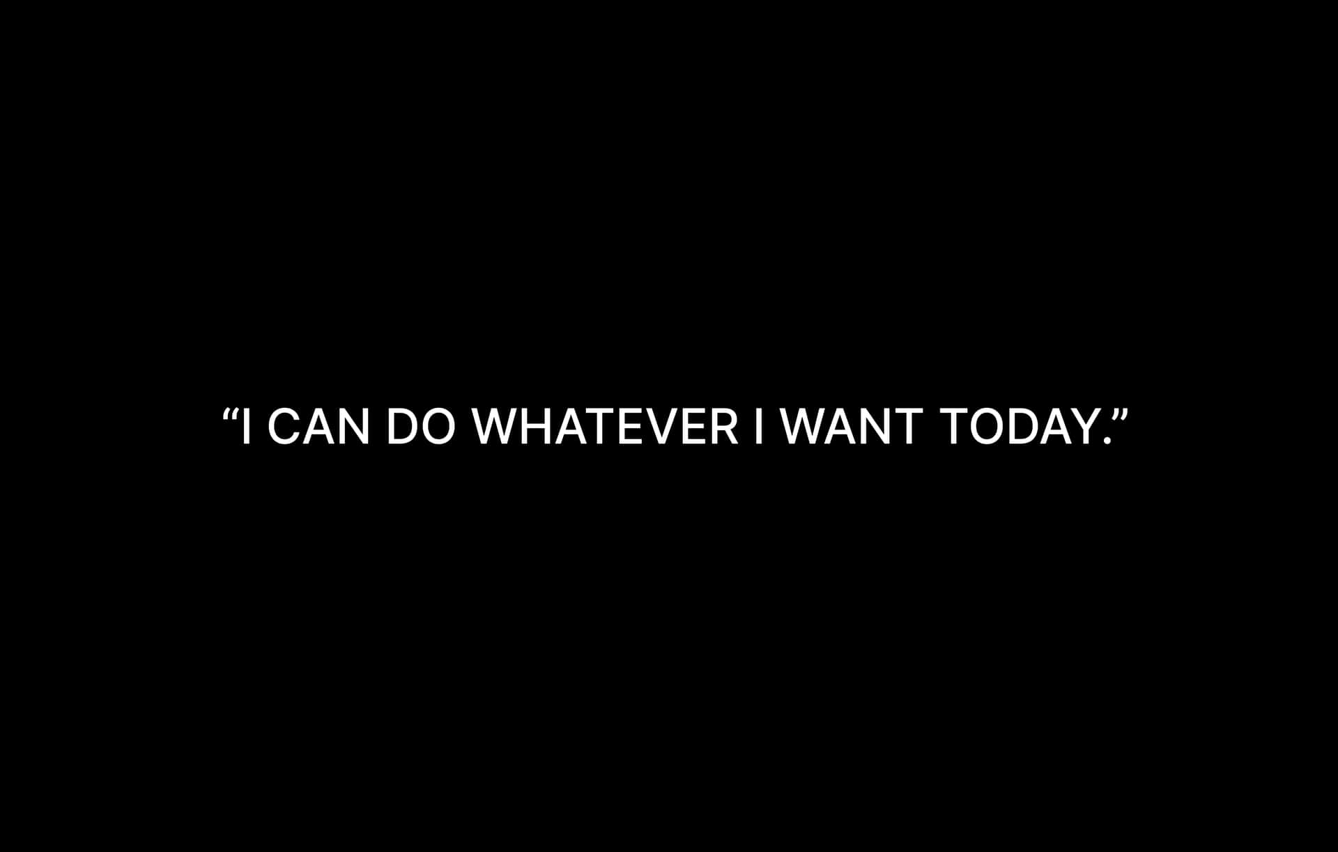 1920x1222 Download I Can Do Whatever I Want Today Wallpaper