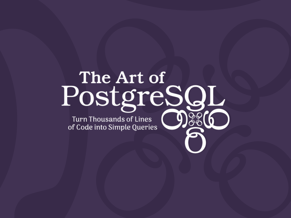 1024x768 The Art of PostgreSQL Art of PostgreSQL: The Transcript, part I