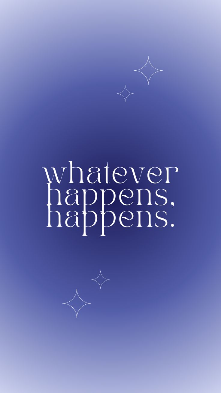 736x1308 whatever happens, happens