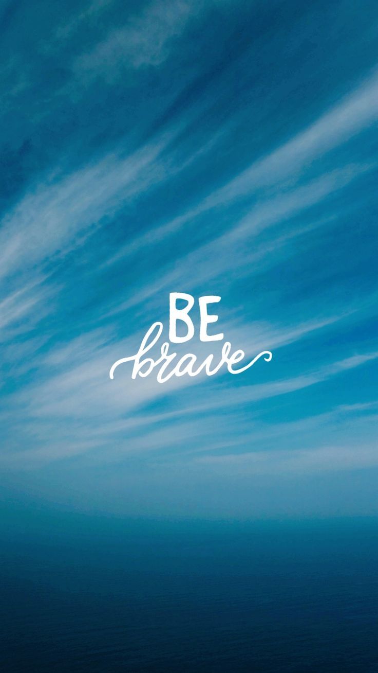 736x1308 BE BRAVE.wallpaper