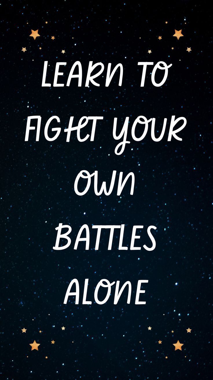 736x1308 LEARN TO FIGHT YOUR OWN BATTLES ALONE