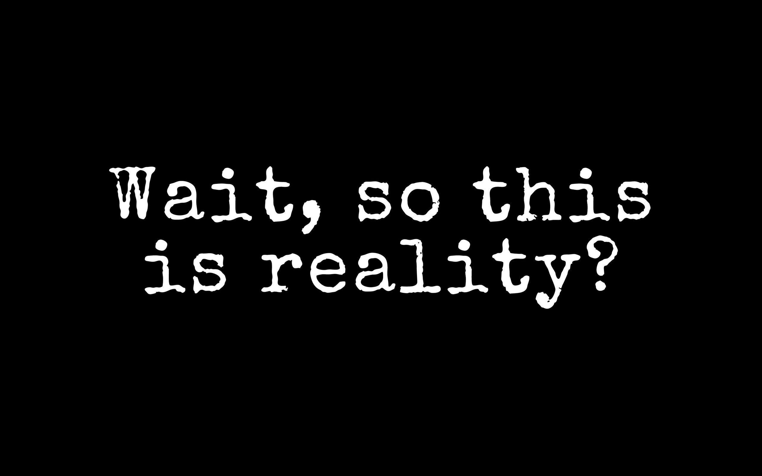 2560x1600 Download wallpaper 2560x1600 reality, question, phrase, text