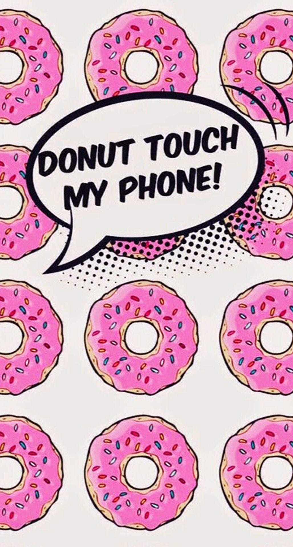 1028x1920 Donut Touch My Phone!. Free phone wallpaper, Dont touch my phone