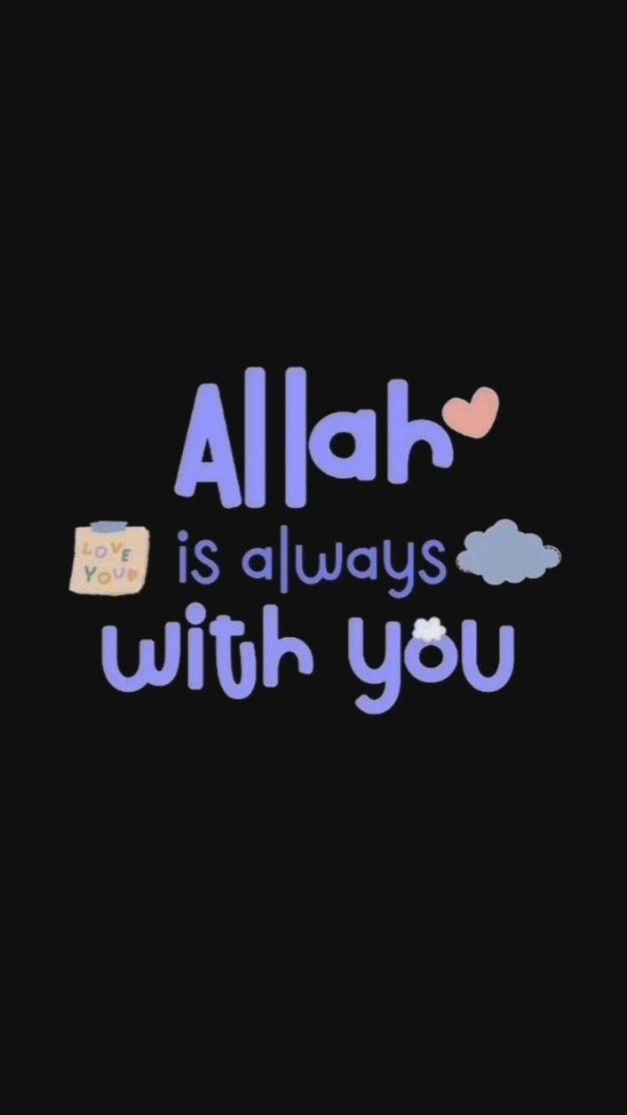 706x1255 Alah is Always With You Wallpaper. Cute muslim wallpaper, Allah is with me wallpaper, I love allah