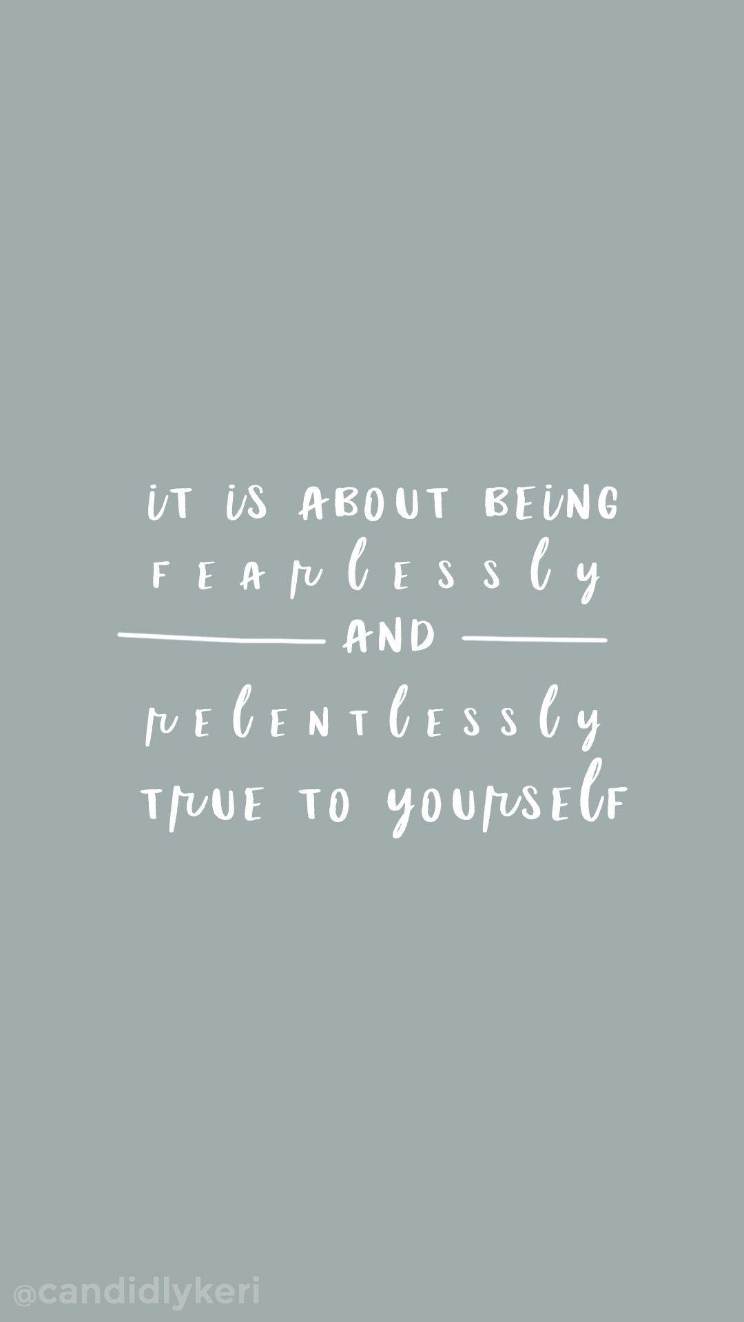 1080x1920 It is about being fearlessly and relentlessly true to yourself