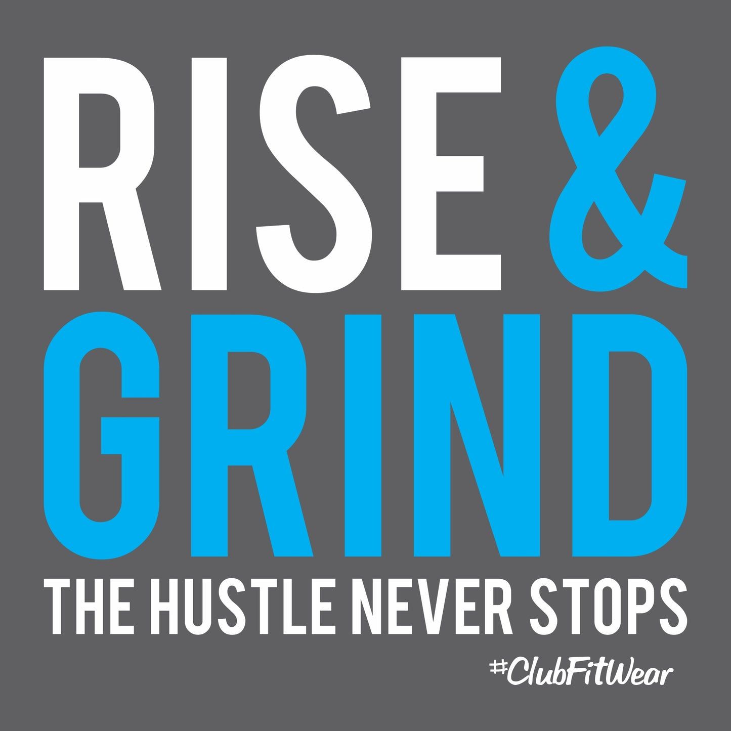 1445x1445 Rise and Grind the Hustle never stops