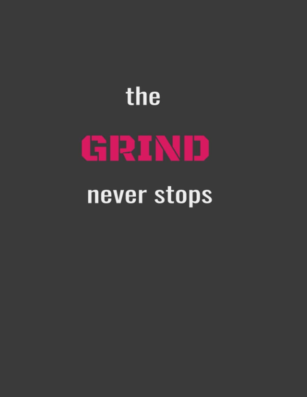 1000x1294 The Grind Never Stops Notebook (8.5 X 11 inches, 100 pages, Lined paper): Motivational Notebook Gift : Publications, Wusu: Amazon.com.br