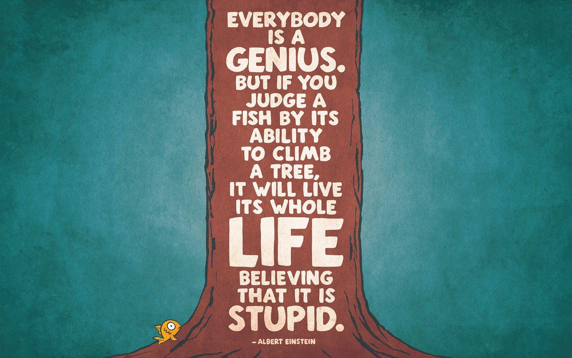 1920x1200 Albert #Einstein everybody is a genius but if you judge a fish by its ability to climb a tree. Inspirational quotes wallpaper, Wallpaper quotes, Einstein quotes
