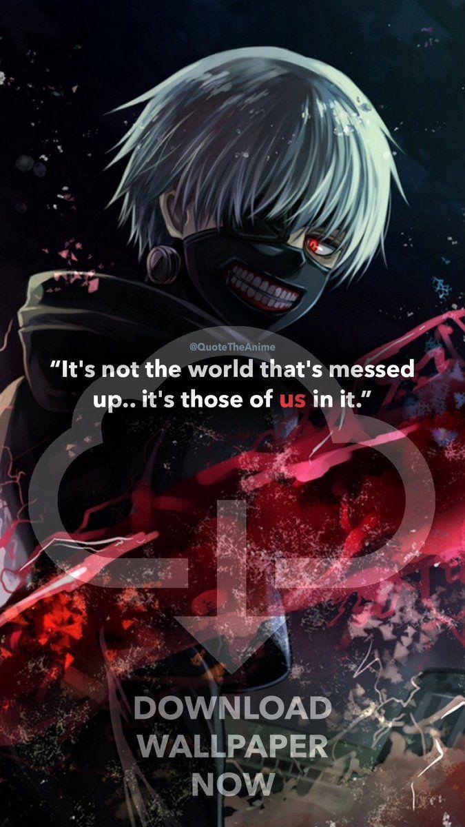 675x1200 wallpaper tokyo ghoul quotes wallpaper ken kaneki quote- its not the world thats messed up its those fo us in it. .#animequotes #darkanime