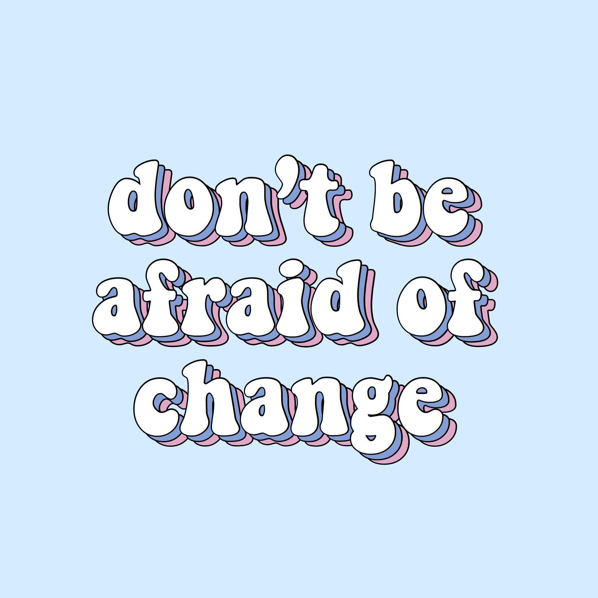 2048x2048 don't be afraid of change quote words blue purple aesthetic tumblr