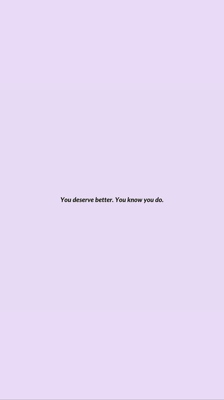 736x1309 You deserves better Quote Wallpaper. Motivation quotes aesthetic purple, Quotes aesthetic purple pastel, Purple moon phases quote