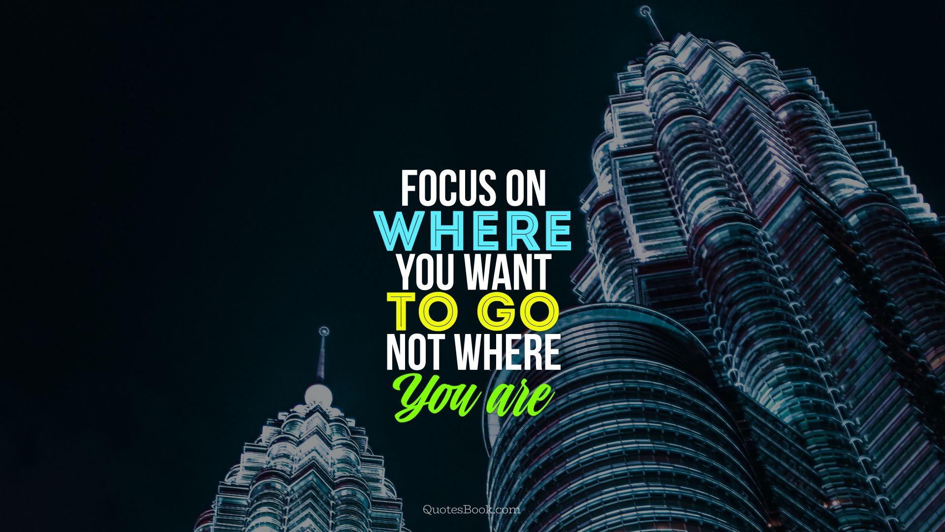 1920x1080 Focus on where you want to go, not where you are