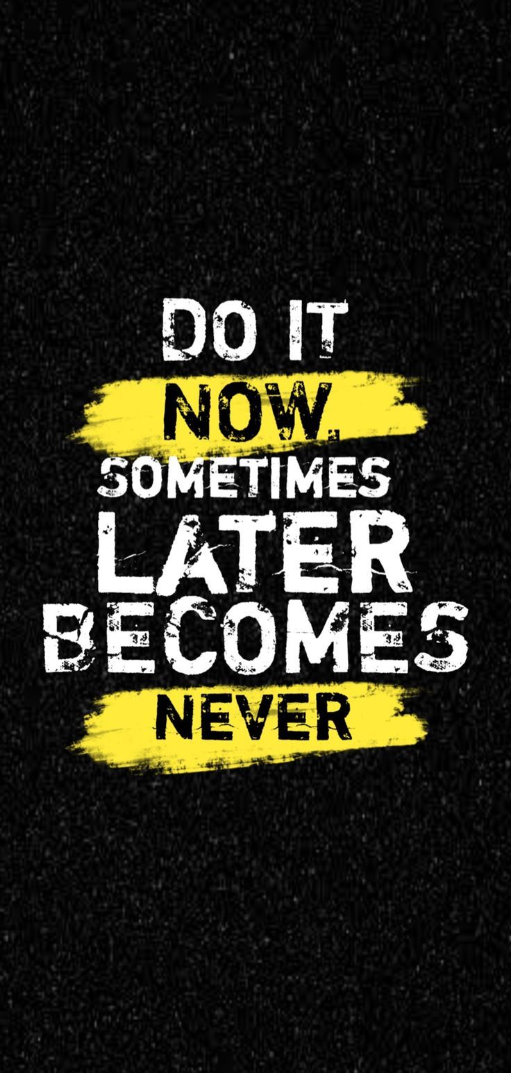 736x1545 Do it now sometimes later becomes never