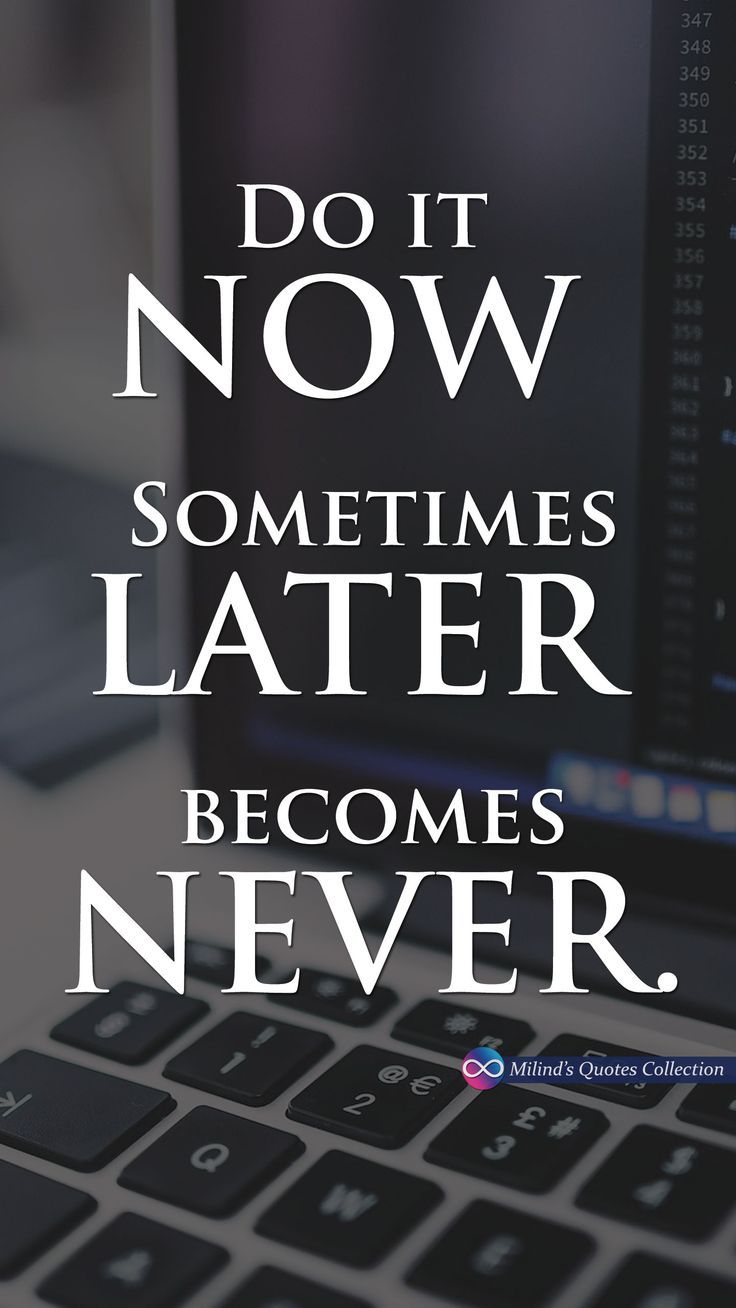736x1308 Do it #NOW. Sometimes #LATER becomes #NEVER. #MilindsQuotesCollection #Quotes #Wallpaper #Picoftheday #MilindAudichya