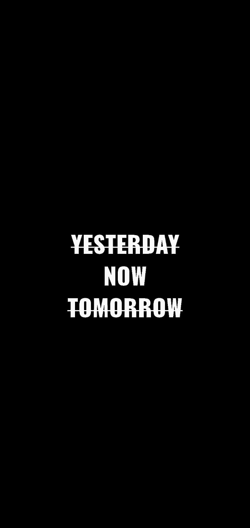 800x1689 Do it now, attitude, black, do it, sayings, simple, strong, tomorrow, yesterday, HD phone wallpaper
