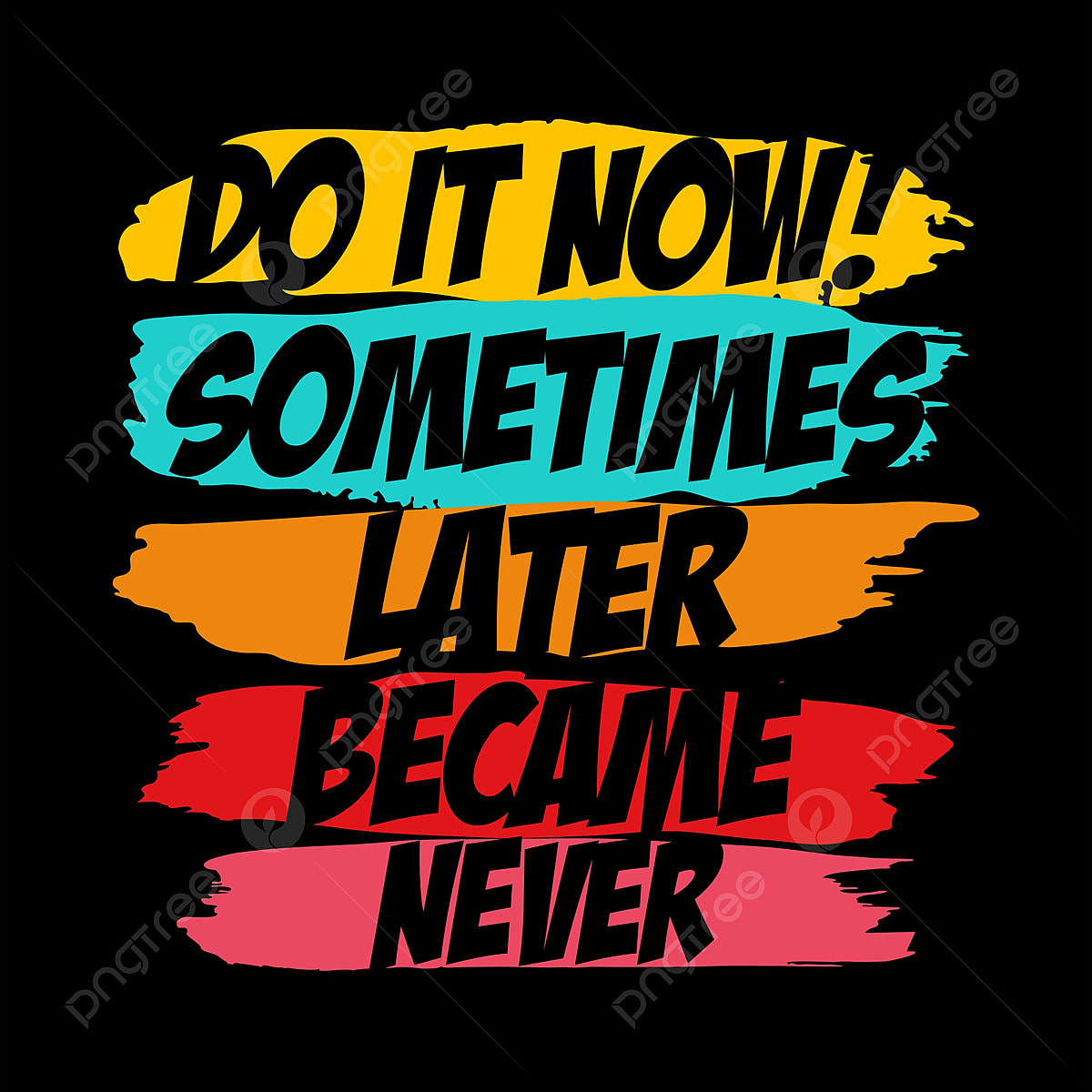 1200x1200 Do It Now Sometimes Later Became Never, Com Con, Poster, Quote PNG and Vector with Transparent Background for Free Download