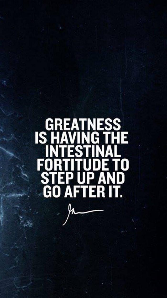 700x1244 Greatness is having the intestinal fortitude to step up and go